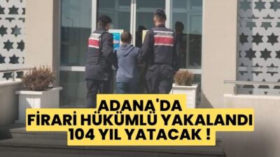 Adana'da, 104 yıl kesinleşmiş hapis