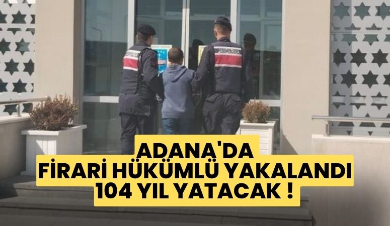 Adana'da, 104 yıl kesinleşmiş