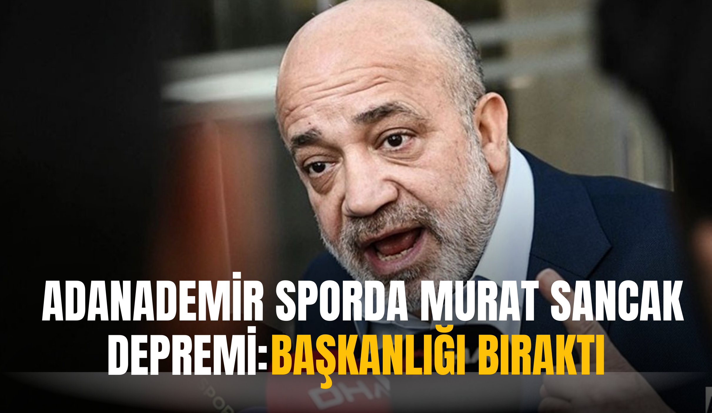 Murat Sancak, Adana Demirspor Başkanlığını Bıraktı: Yeni Başkan Bedirhan Durak Oldu