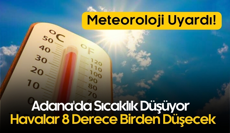 Adana’da Havalar 8 Derece Düşecek! Uzmanlar Adana Sıcağına Veda Edin Diyerek Duyurdu!