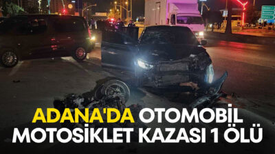 Adana'da otomobil ile motosiklet kazasında