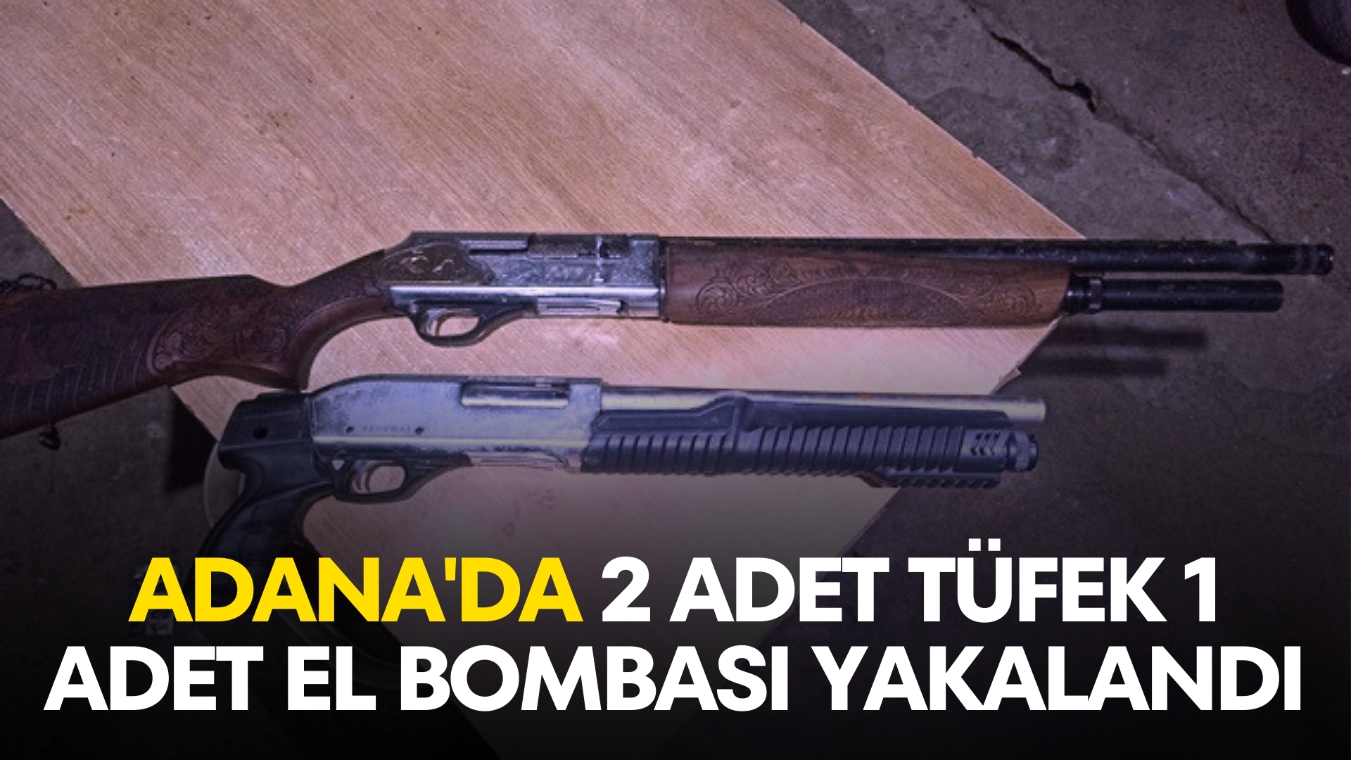 Adana’da Düzenlenen Operasyon’da 2 Tüfek 1 El Bombası Yakalandı