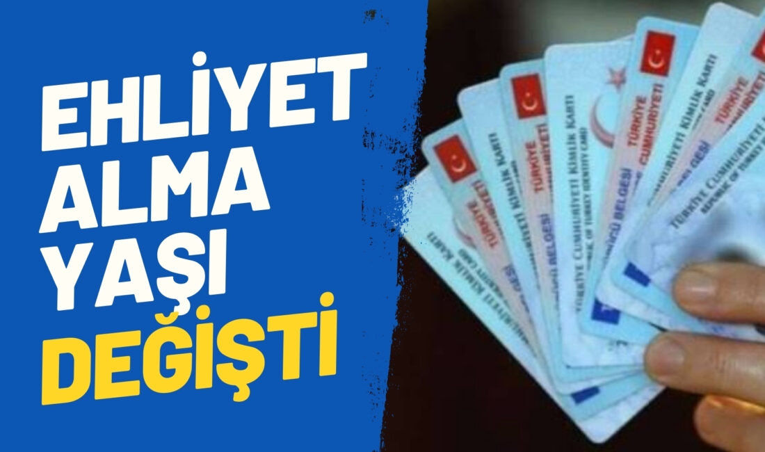 Türkiye'de ehliyet alma yaşı düzenlendi.